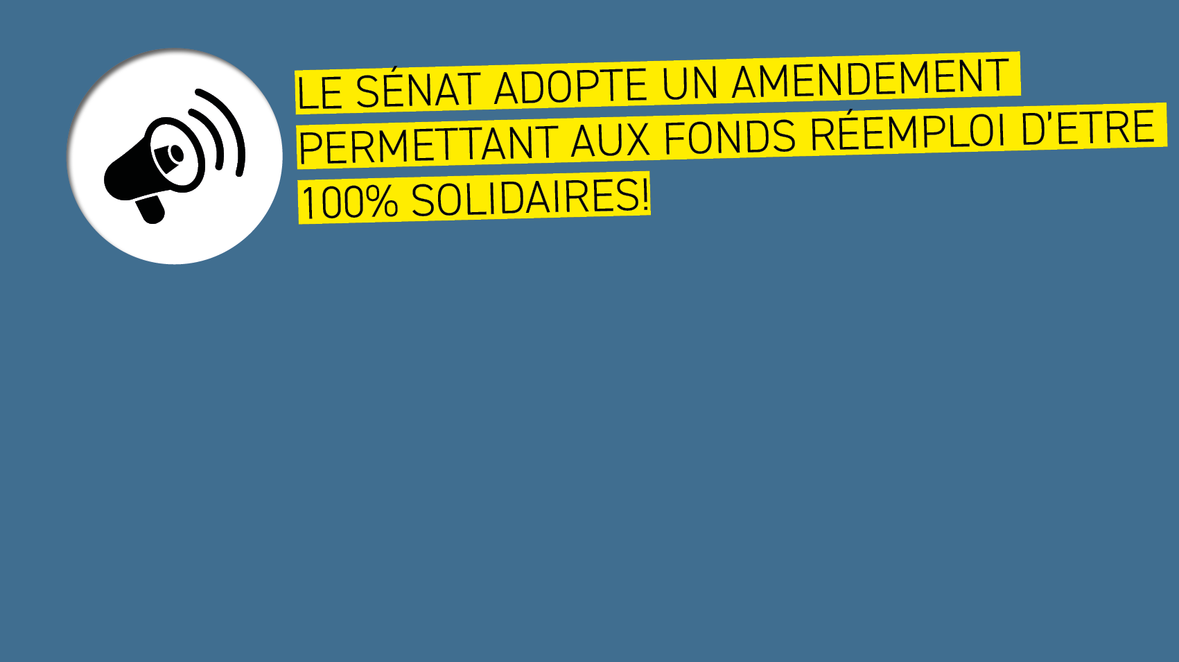LE SÉNAT ADOPTE UN AMENDEMENT PERMETTANT AUX FONDS RÉEMPLOI D’ETRE 100% SOLIDAIRES !