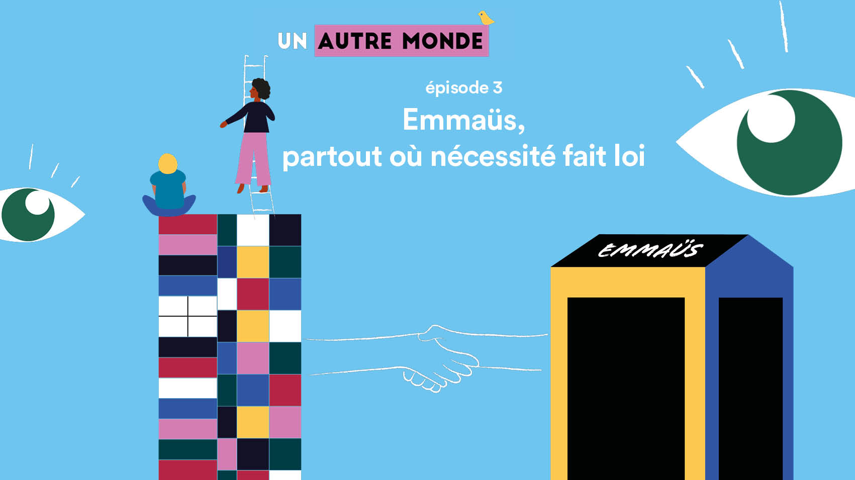 Un autre monde, le podcast d'Emmaüs #3 : Partout où nécessité fait loi